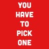 youhavetopickone