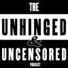 Unhinged & Uncensored