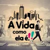 A vida como ela é...