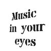 Music In Your Eyes.