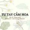 Tự Tay Cắm Hoa