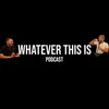 WhateverthisisPodcast