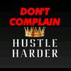 dontcomplainhustleharder