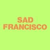 SAD FRANCISCO