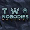 Two Nobodies Podcast