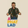 A Phat Lad