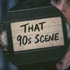 That 90s Scene