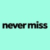 NEVER MISS