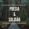 Poesia & Solidão