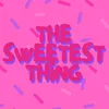 The Sweetest Thing 🍭