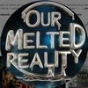 OurMeltedReality