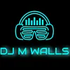 DJ M Walls