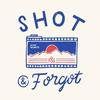 Shot & Forgot