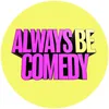 Always Be Comedy