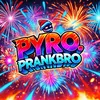 pyro.prankbro