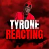 Tyrone Reacting