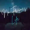 No Frames Life