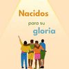 Nacidos para su Gloria