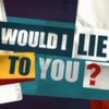 Would I Lie To You