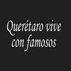 Queretaro Vive Con Famosos