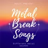 Metal Break Songs