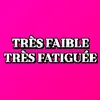 très faible très fatiguée