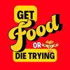 Get Food or Die Trying