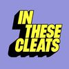 In These Cleats - New eps Weds