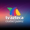 Tv Azteca Ciudad Juárez