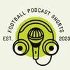 Football Podcast Shorts