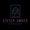 sistersmackpodcast