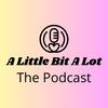 alittlebitalotpodcast