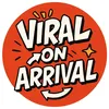 Viral On Arrival