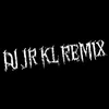 DJ JR KL REMIX