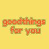 goodthings.for.you