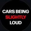 Carsbeingslightlyloud