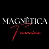 Femenina Magnética