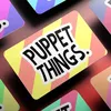 Puppet Things