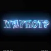 Whynot?