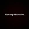 Non stop motivation
