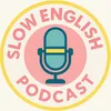 Slow English Podcast