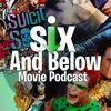 Six & Below Movie Podcast