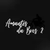 AMANTES DA BROS 2