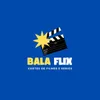 Bala flix 🎬