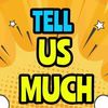 tell.us.much