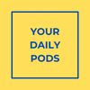 Your Daily Pods