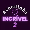 ACHADINHO INCRÍVEL