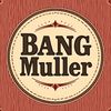 BANG MULLER