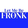 Let Me Be Fronk