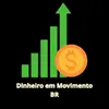 Dinheiro em Movimento BR